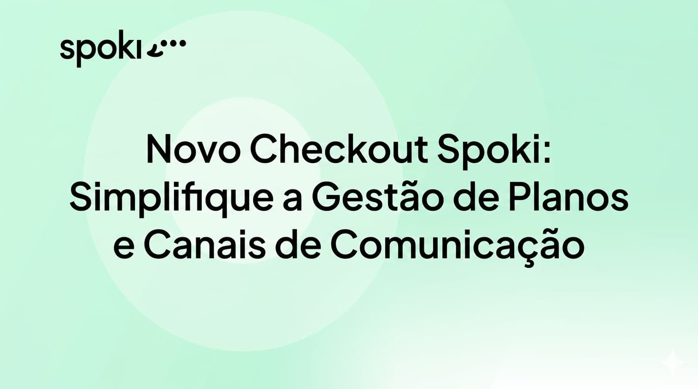 Novo Checkout Spoki: Simplifique a Gestão de Planos e Canais de Comunicação