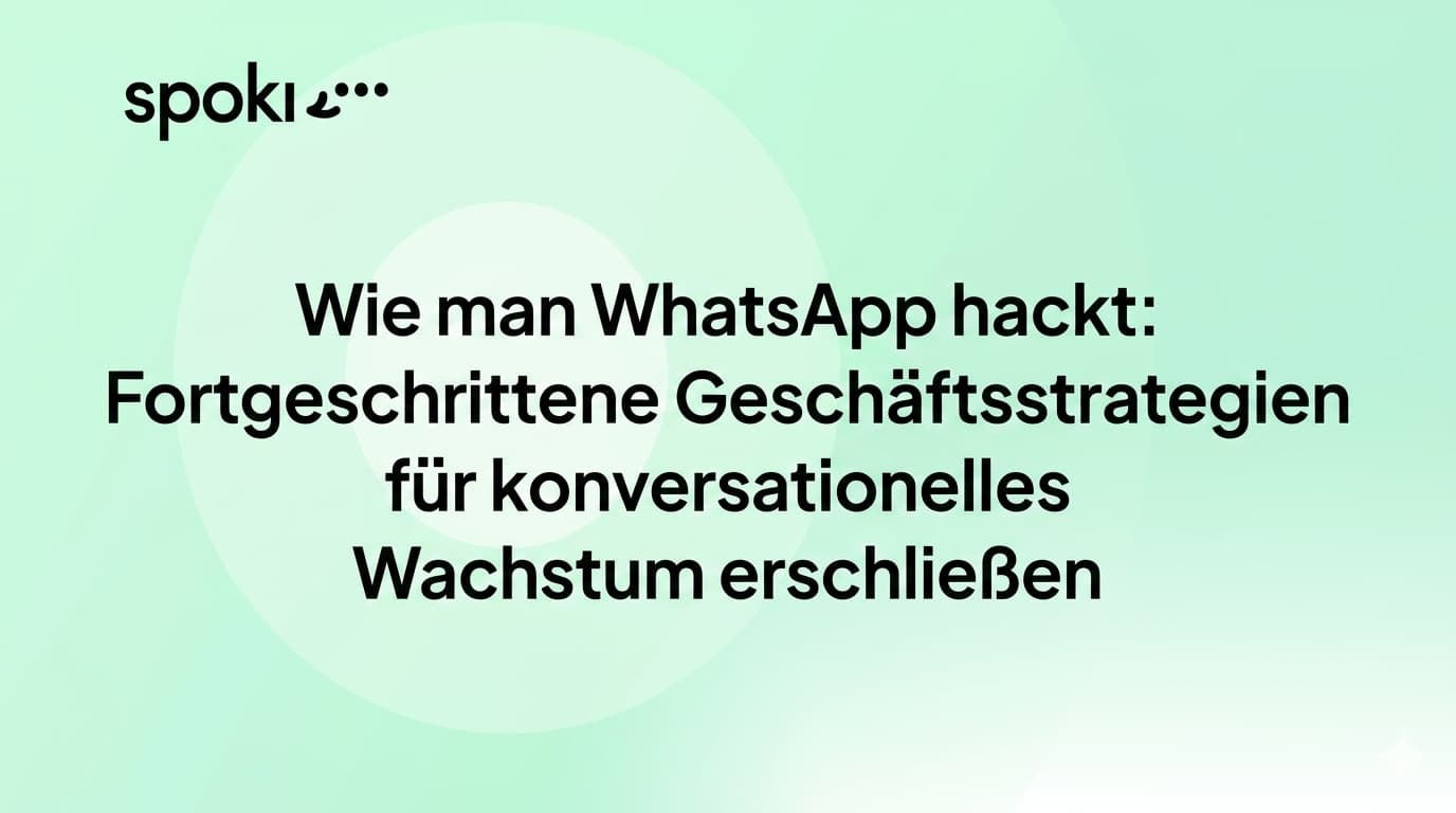 Wie Sie **WhatsApp hacken**: Fortgeschrittene Geschäftsstrategien für konversationelles Wachstum erschließen
