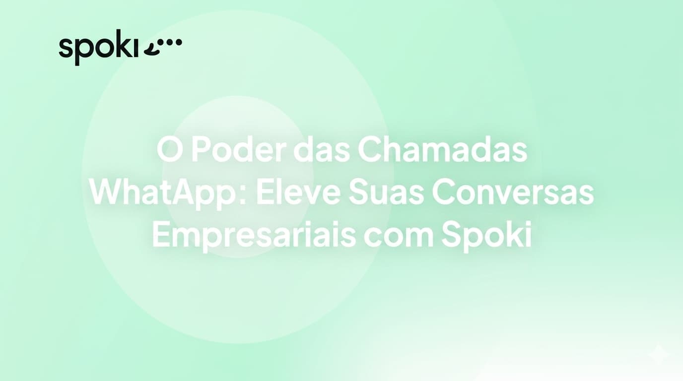 O Poder das Chamadas de WhatsApp: Eleve as Conversas do Seu Negócio com a Spoki