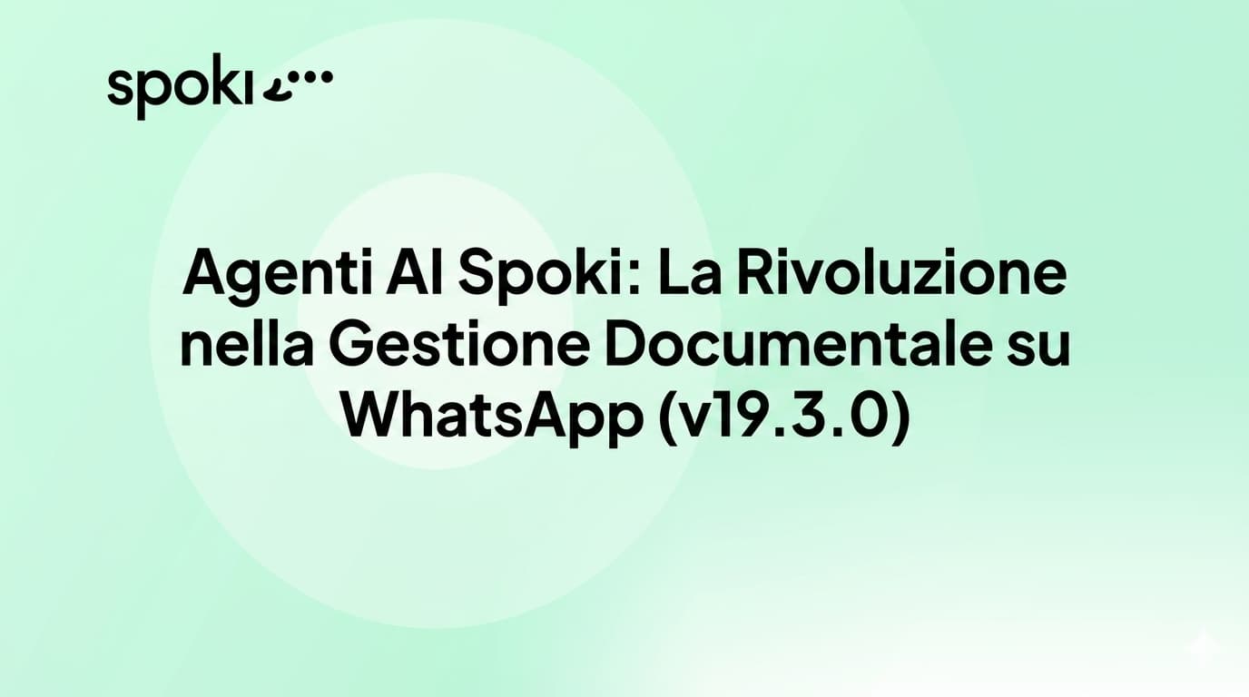 Agenti AI Spoki: La Rivoluzione nella Gestione Documentale su WhatsApp (v19.3.0)