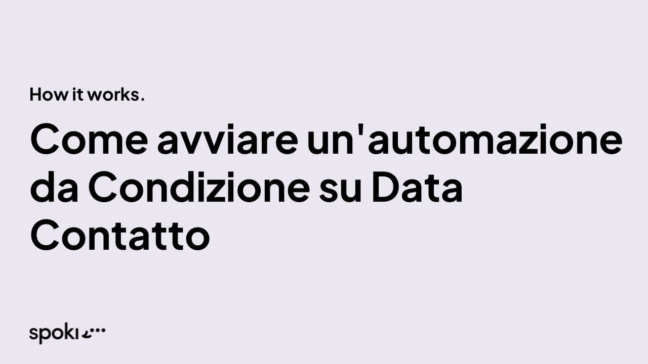 Come Avviare un'automazione con Condizione su Data contatto con Spoki