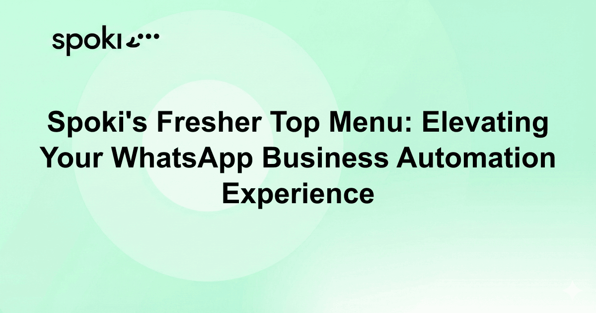 Spoki's Fresher Top Menu: Elevating Your WhatsApp Business Automation Experience