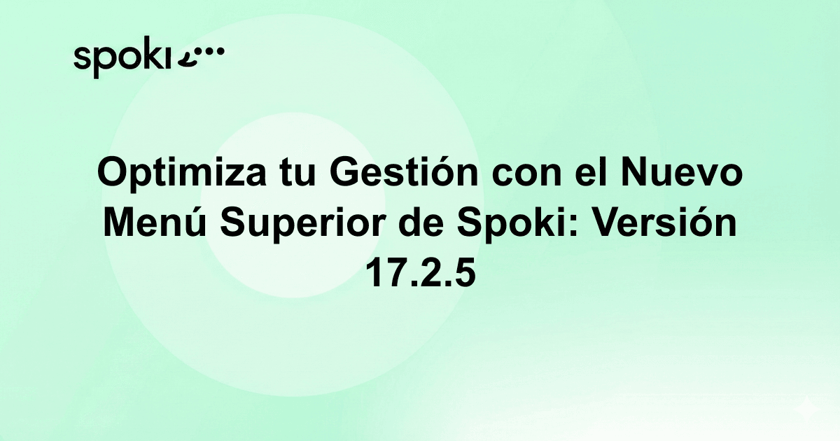 Optimiza tu Gestión con el Nuevo Menú Superior de Spoki: Versión 17.2.5