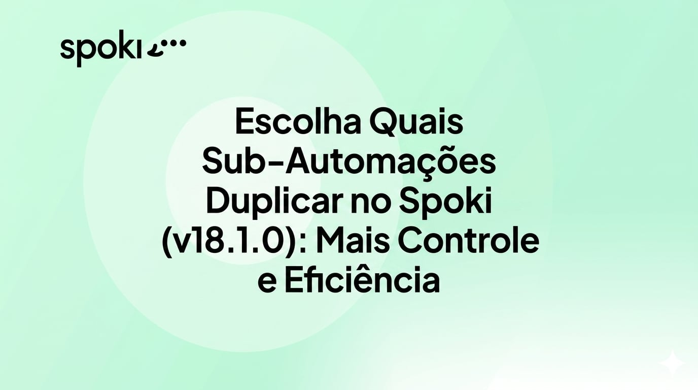 Escolha Quais Sub-Automações Duplicar no Spoki (v18.1.0): Mais Controle e Eficiência