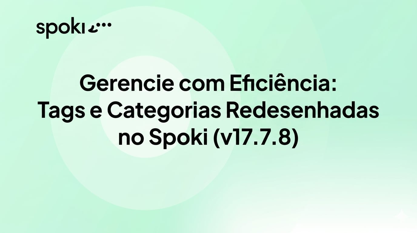 Gerencie com Eficiência: Tags e Categorias Redesenhadas no Spoki (v17.7.8)