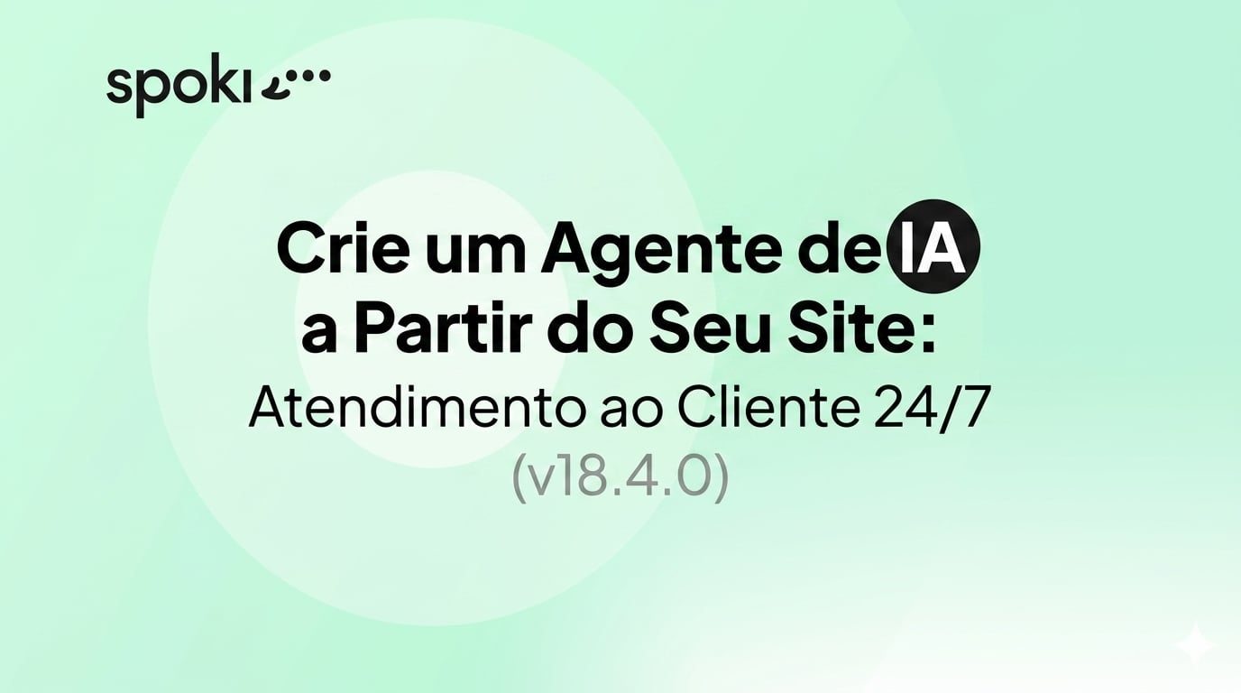 Crie um Agente de IA a Partir do Seu Site: Atendimento ao Cliente 24/7 (v18.4.0)