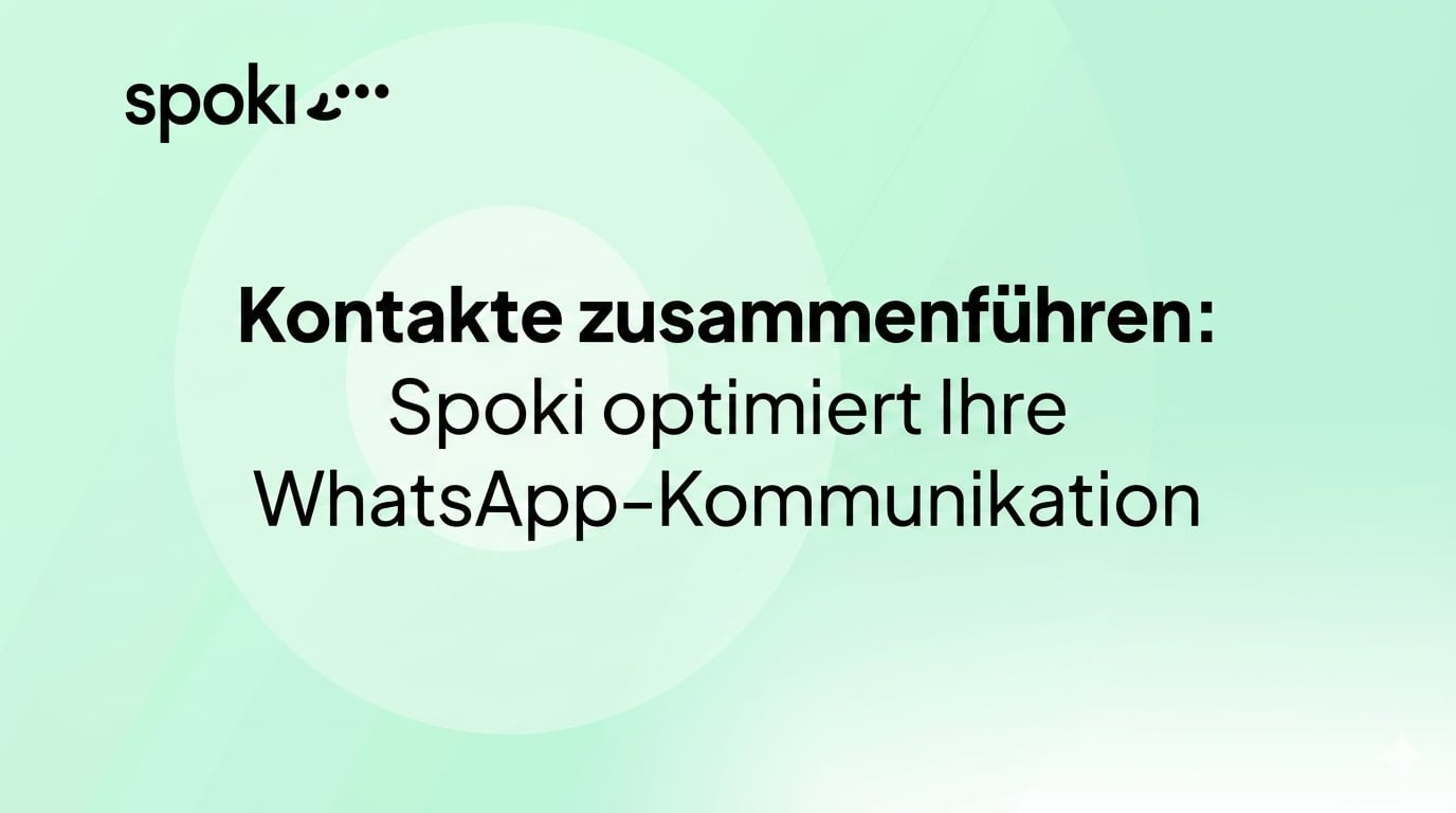Kontakte zusammenführen: Spoki optimiert Ihre WhatsApp-Kommunikation