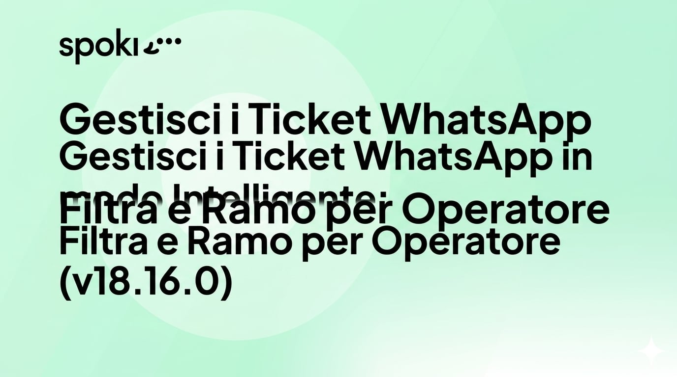 Gestisci i Ticket WhatsApp in modo Intelligente: Filtra e Ramo per Operatore (v18.16.0)