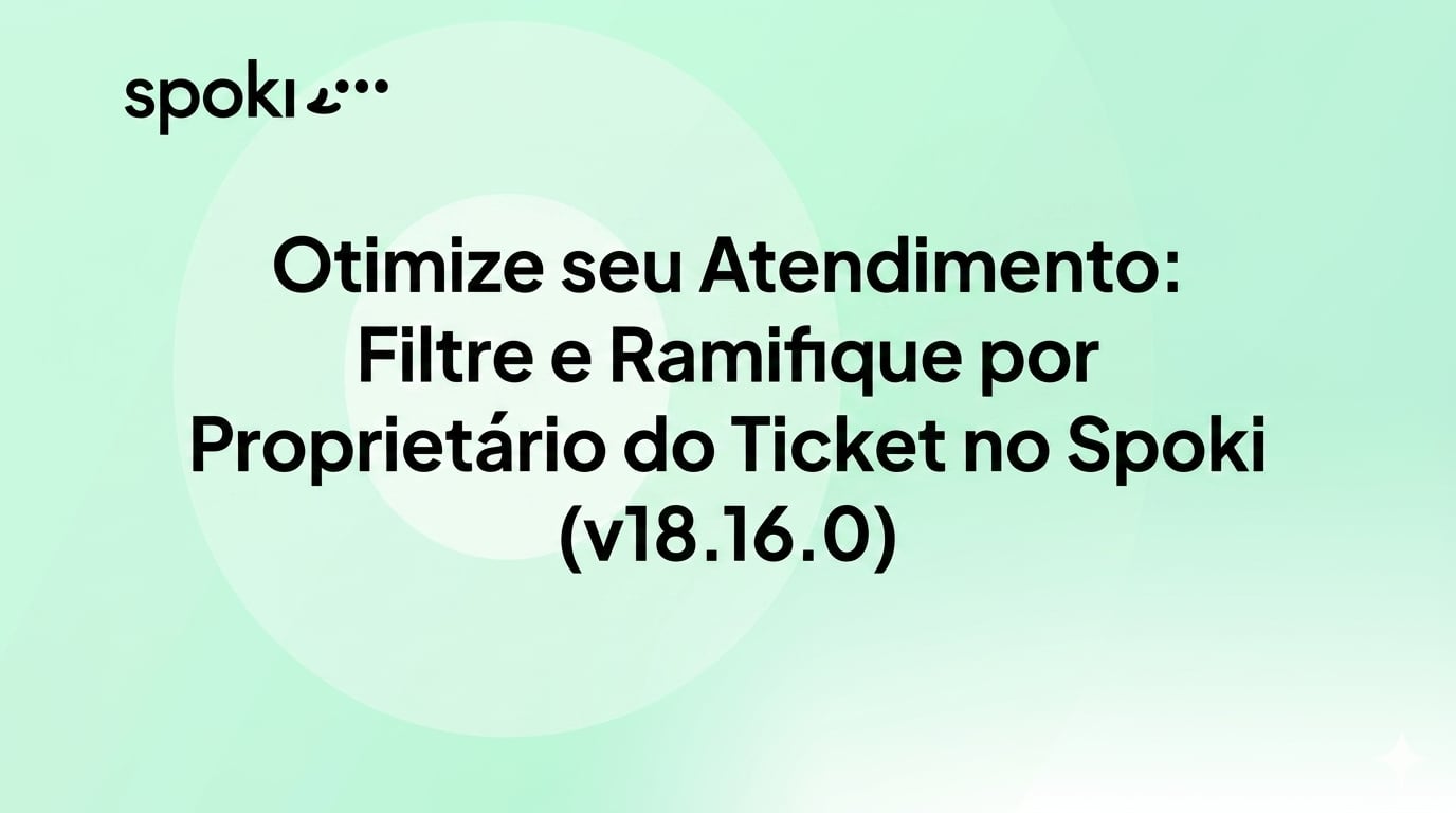 Otimize seu Atendimento: Filtre e Ramifique por Proprietário do Ticket no Spoki (v18.16.0)