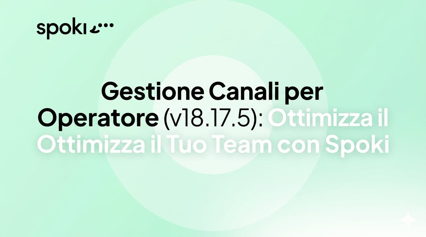 Gestione Canali per Operatore (v18.17.5): Ottimizza il Tuo Team con Spoki