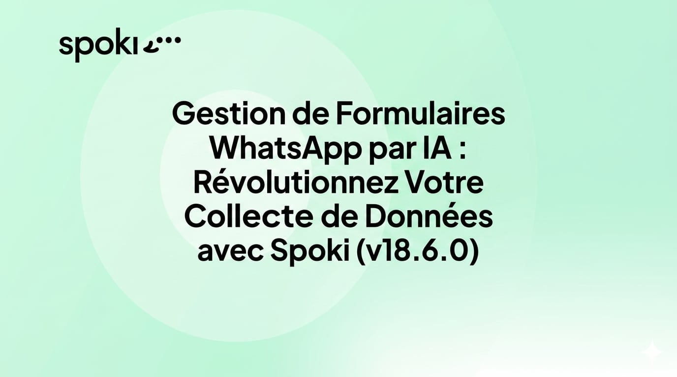 Gestion de Formulaires WhatsApp par IA : Révolutionnez Votre Collecte de Données avec Spoki (v18.6.0)