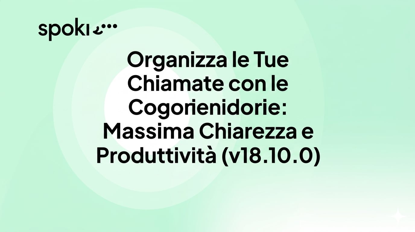 Organizza le Tue Chiamate con le Categorie: Massima Chiarezza e Produttività (v18.10.0)