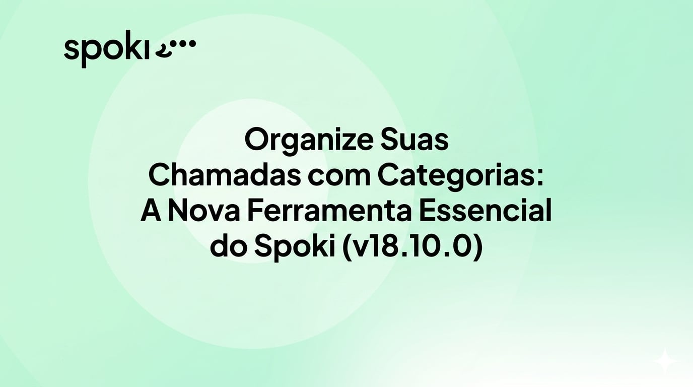 Organize Suas Chamadas com Categorias: A Nova Ferramenta Essencial do Spoki (v18.10.0)