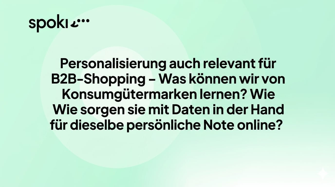 Personalisierung auch relevant für B2B-Shopping – Was können wir von Konsumgütermarken lernen? Wie sorgen sie mit Daten in der Hand für dieselbe persönliche Note online?