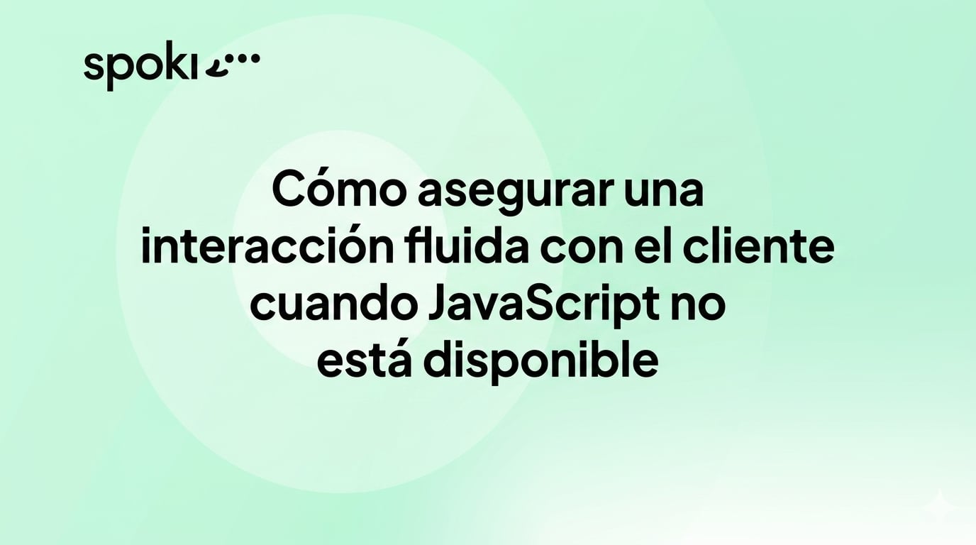 Cómo Garantizar una Interacción Perfecta con el Cliente Cuando JavaScript No Está Disponible