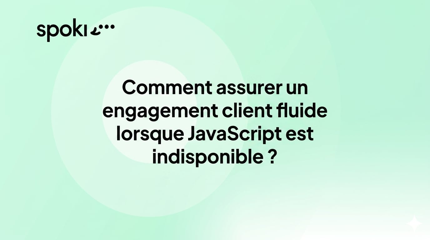 Comment assurer un engagement client fluide lorsque JavaScript est indisponible