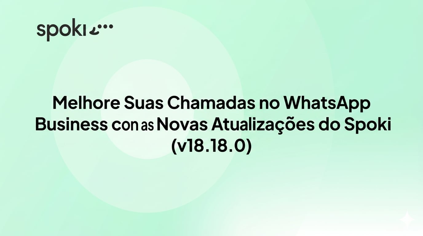 Melhore Suas Chamadas no WhatsApp Business com as Novas Atualizações do Spoki (v18.18.0)