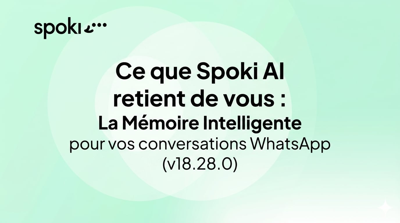 Ce que Spoki AI retient de vous : La Mémoire Intelligente pour vos conversations WhatsApp (v18.28.0)