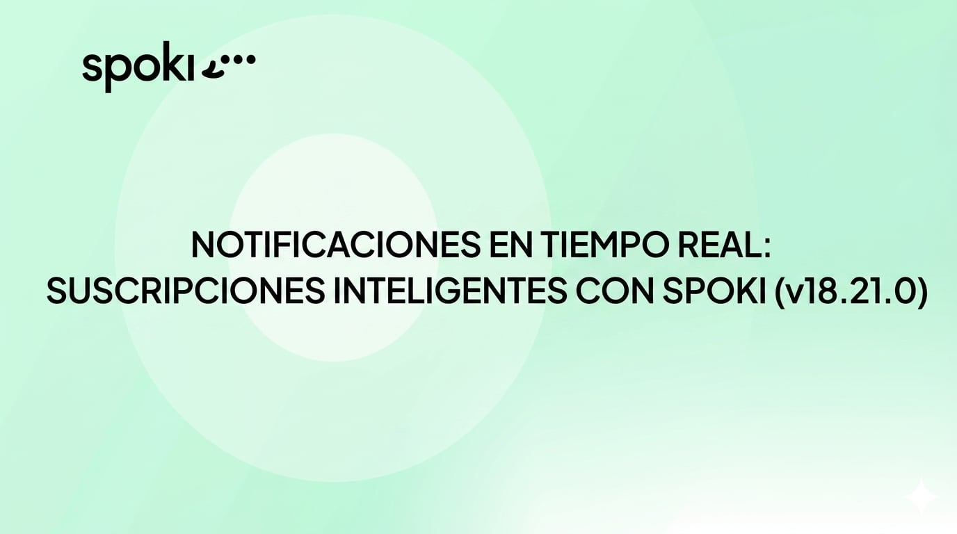 Notificaciones en Tiempo Real: Suscripciones Inteligentes con Spoki (v18.21.0)