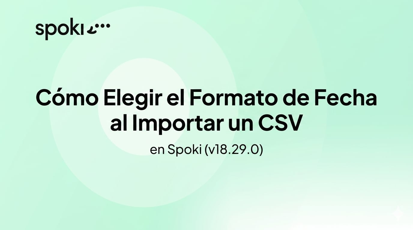Cómo Elegir el Formato de Fecha al Importar un CSV en Spoki (v18.29.0)