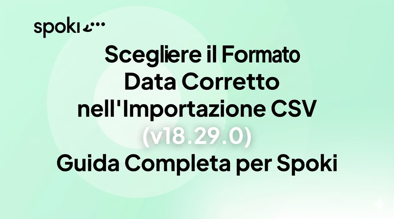 Scegliere il Formato Data Corretto nell'Importazione CSV (v18.29.0): Guida Completa per Spoki