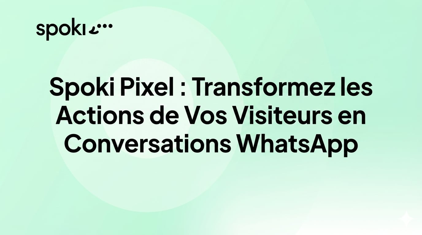 Spoki Pixel : Transformez les Actions de Vos Visiteurs en Conversations WhatsApp