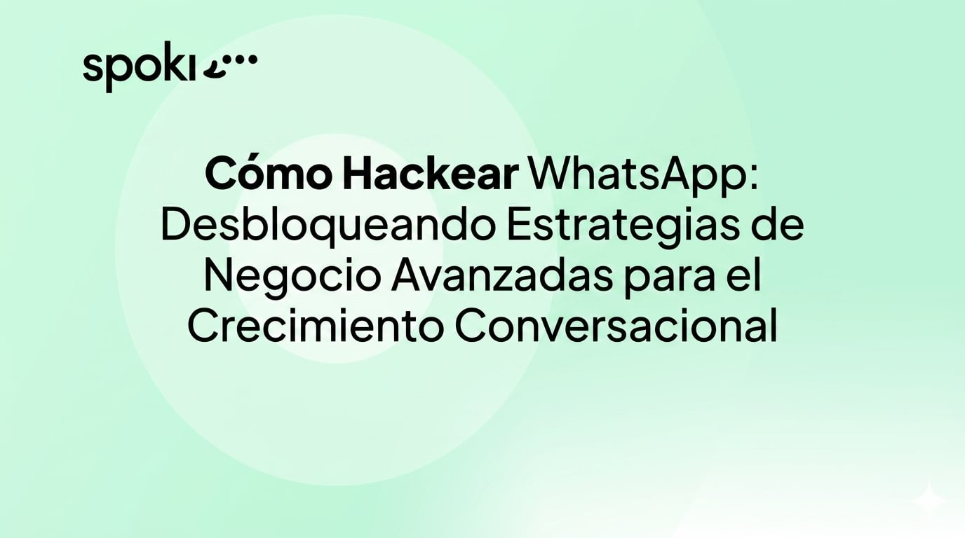 Cómo **hackear WhatsApp**: Desbloqueando Estrategias de Negocio Avanzadas para el Crecimiento Conversacional