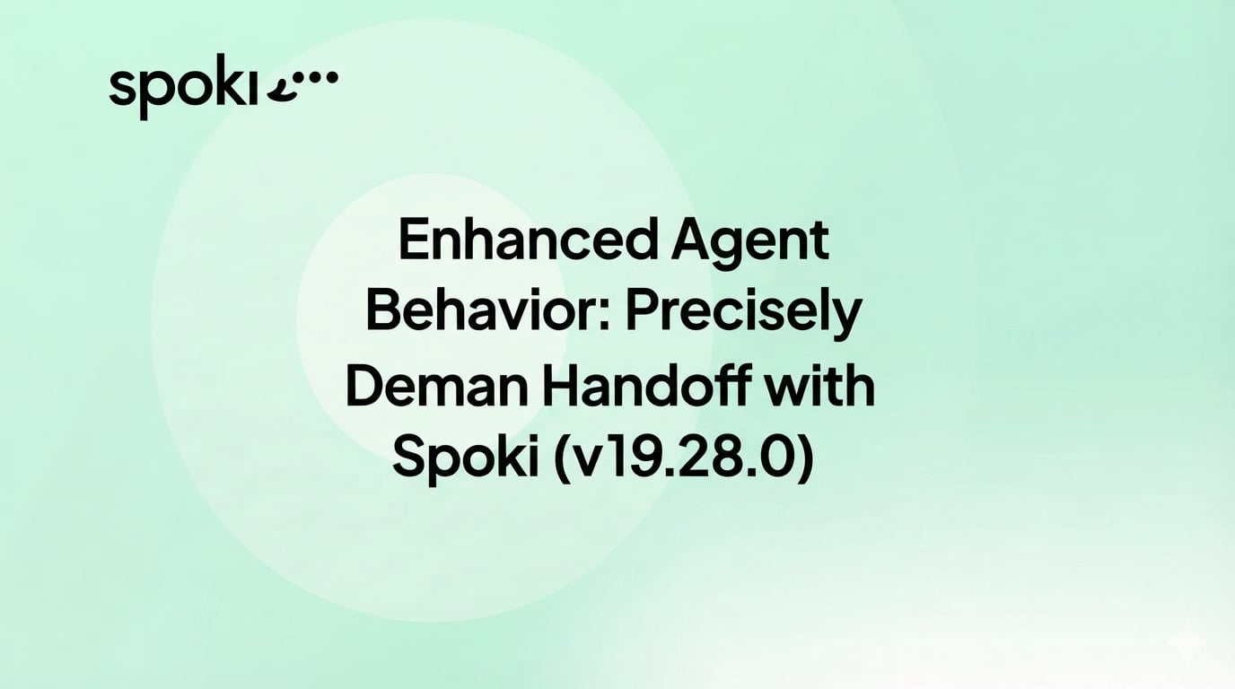 Enhanced Agent Behavior: Precisely Define Human Handoff with Spoki (v19.28.0)