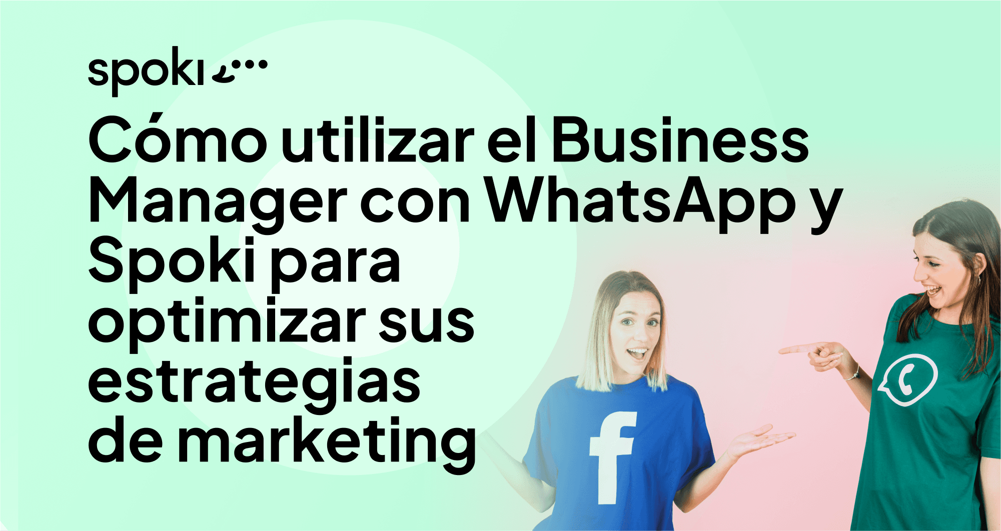 Cómo utilizar el Business Manager con WhatsApp y Spoki para optimizar tus estrategias de marketing