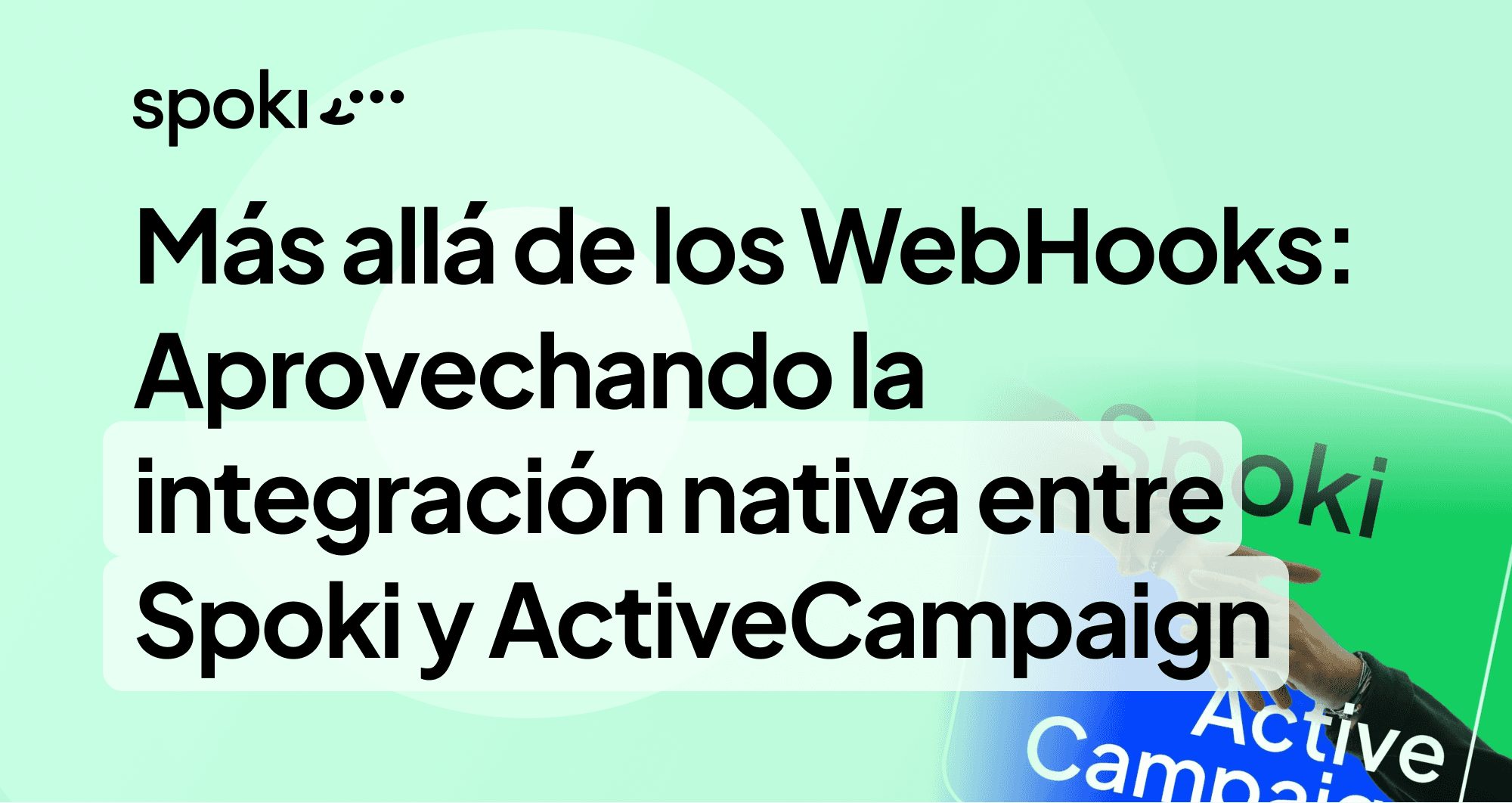 Más allá de los WebHooks: Aprovechar la integración nativa entre Spoki y ActiveCampaign para transformar la comunicación con el cliente