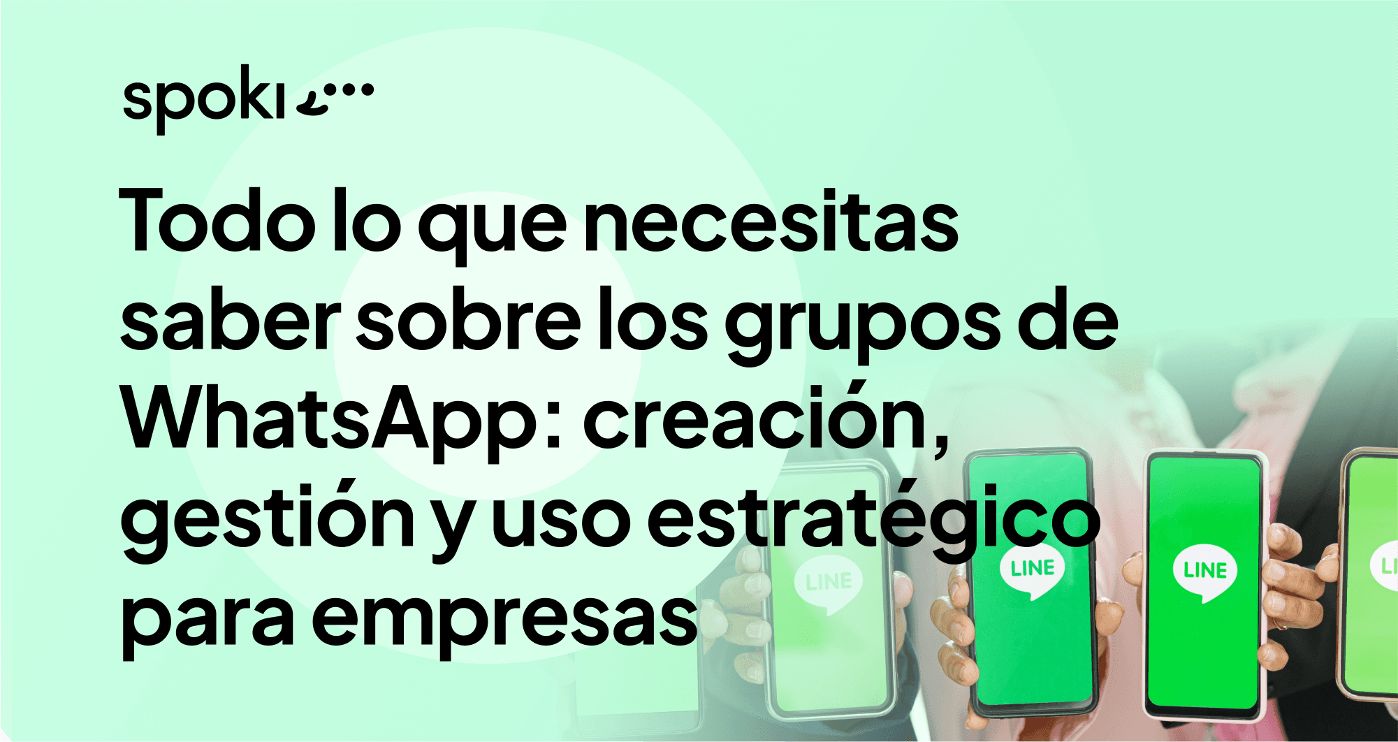Todo lo que necesitas saber sobre los grupos de WhatsApp: creación, gestión y uso estratégico para empresas