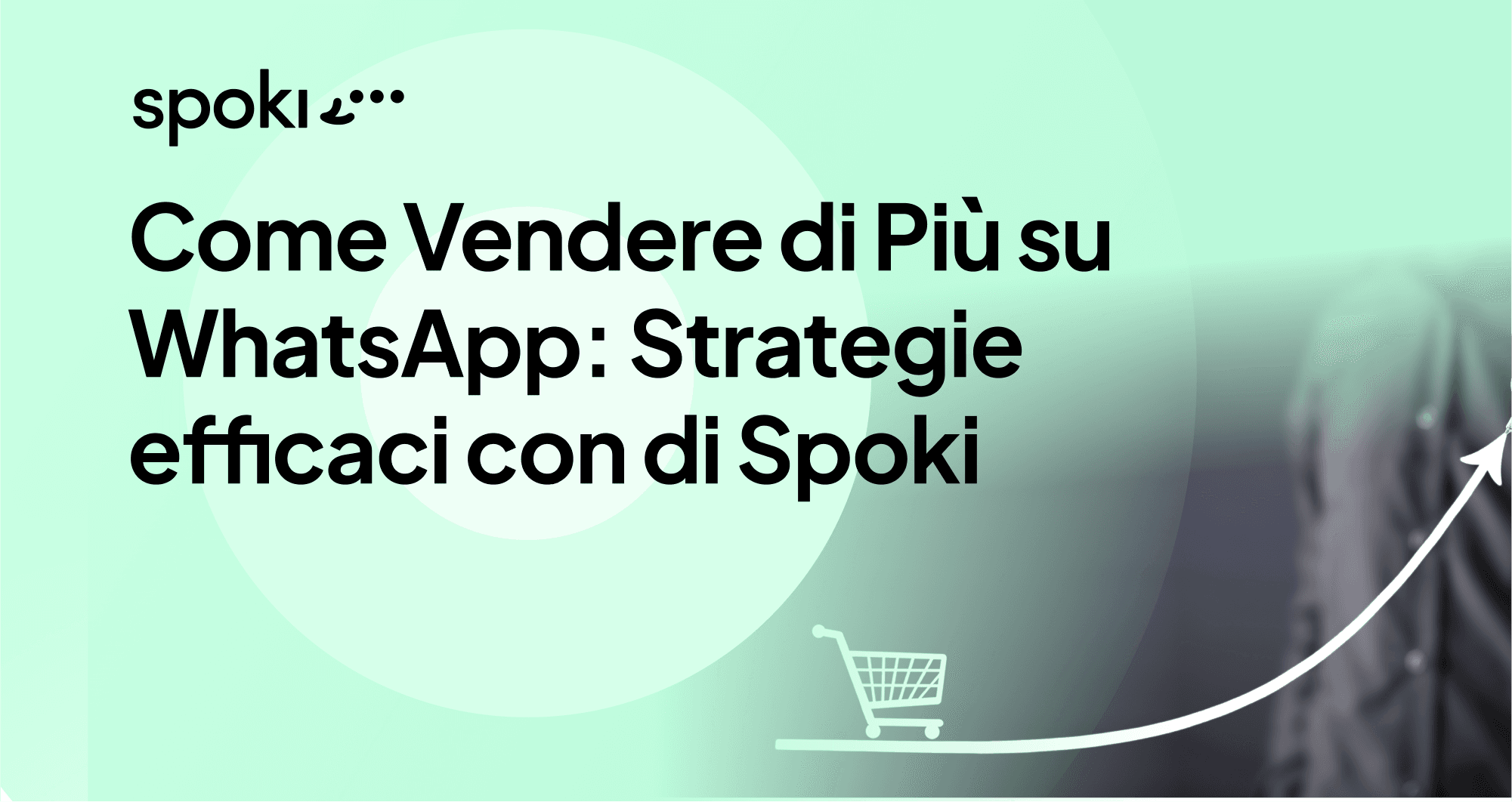 Come Vendere di Più su WhatsApp: Strategie efficaci con di Spoki