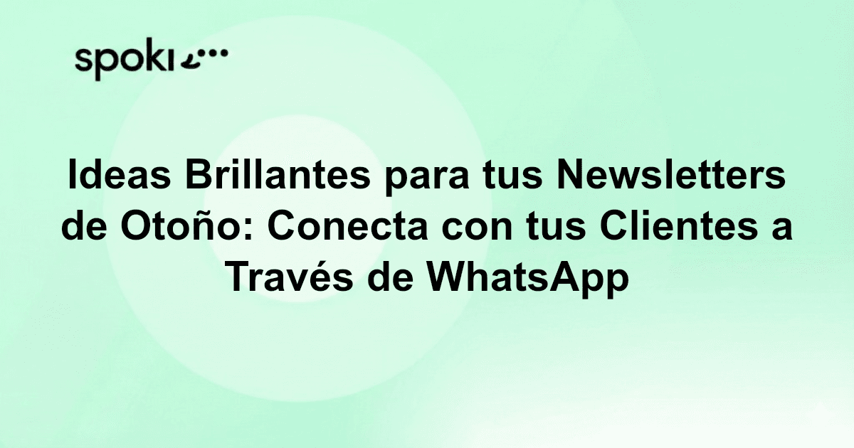 Ideas Brillantes para tus Newsletters de Otoño: Conecta con tus Clientes a Través de WhatsApp