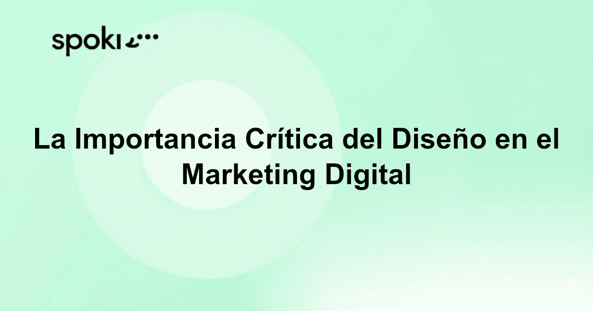 La Importancia Crítica del Diseño en el Marketing Digital
