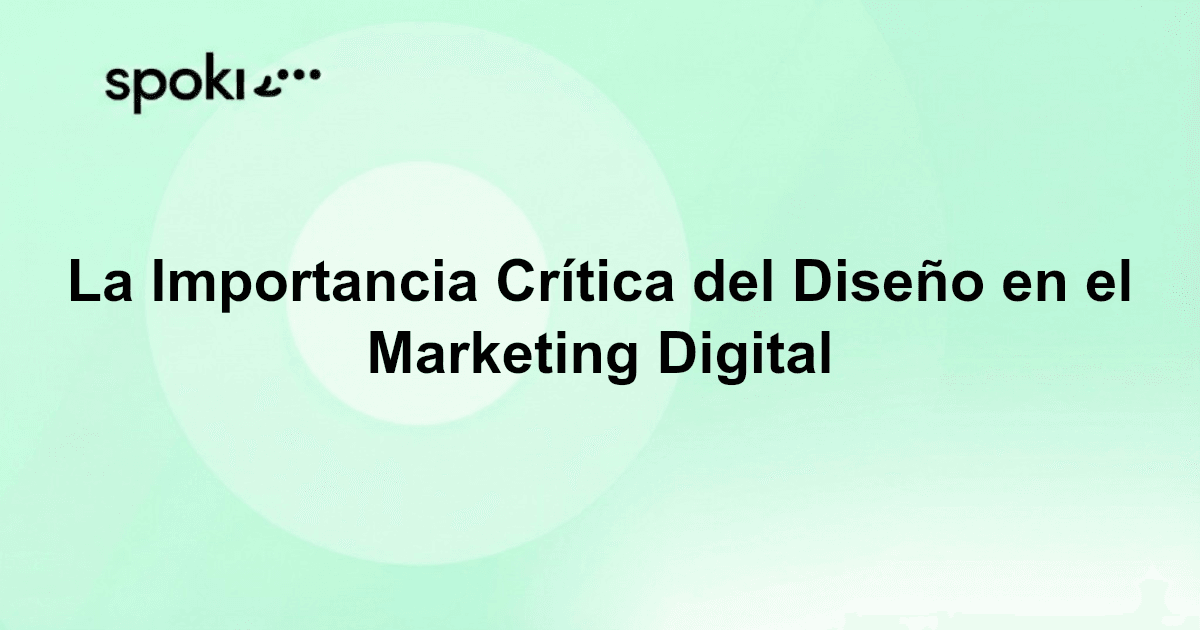 La Importancia Crítica del Diseño en el Marketing Digital