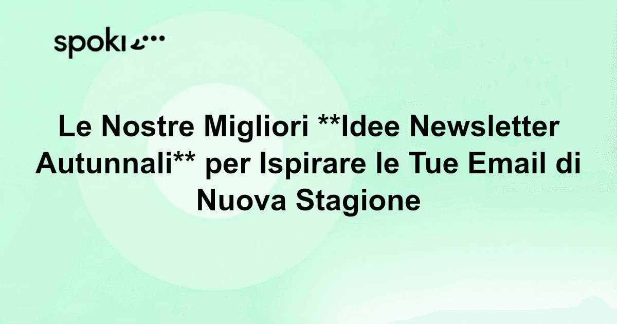 Le Nostre Migliori **Idee Newsletter Autunnali** per Ispirare le Tue Email di Nuova Stagione