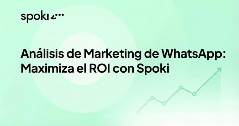Análisis de Marketing de WhatsApp: Maximiza el ROI con Spoki