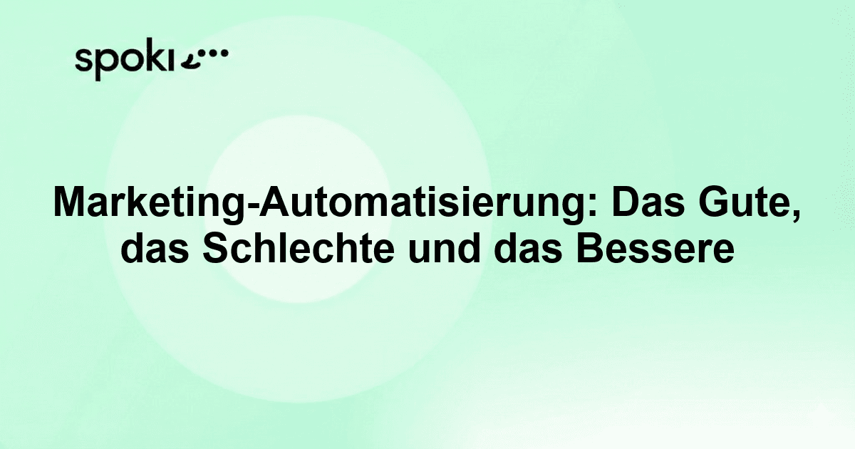 Marketing-Automatisierung: Das Gute, das Schlechte und das Bessere