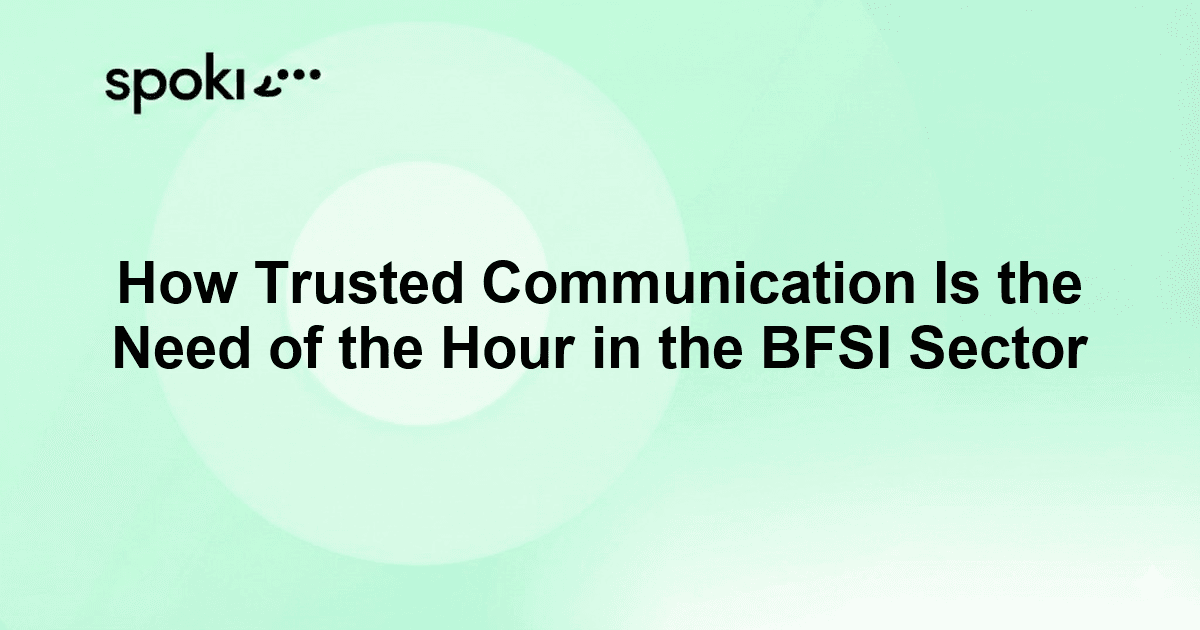 How Trusted Communication Is the Need of the Hour in the BFSI Sector