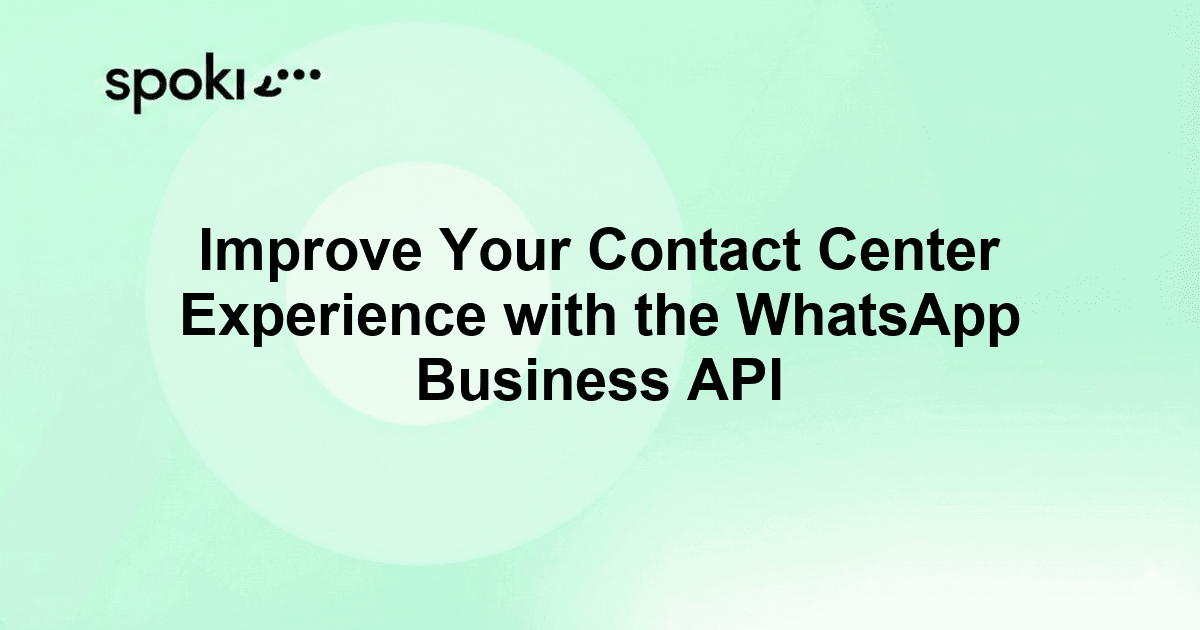 Improve Your Contact Center Experience with the WhatsApp Business API
