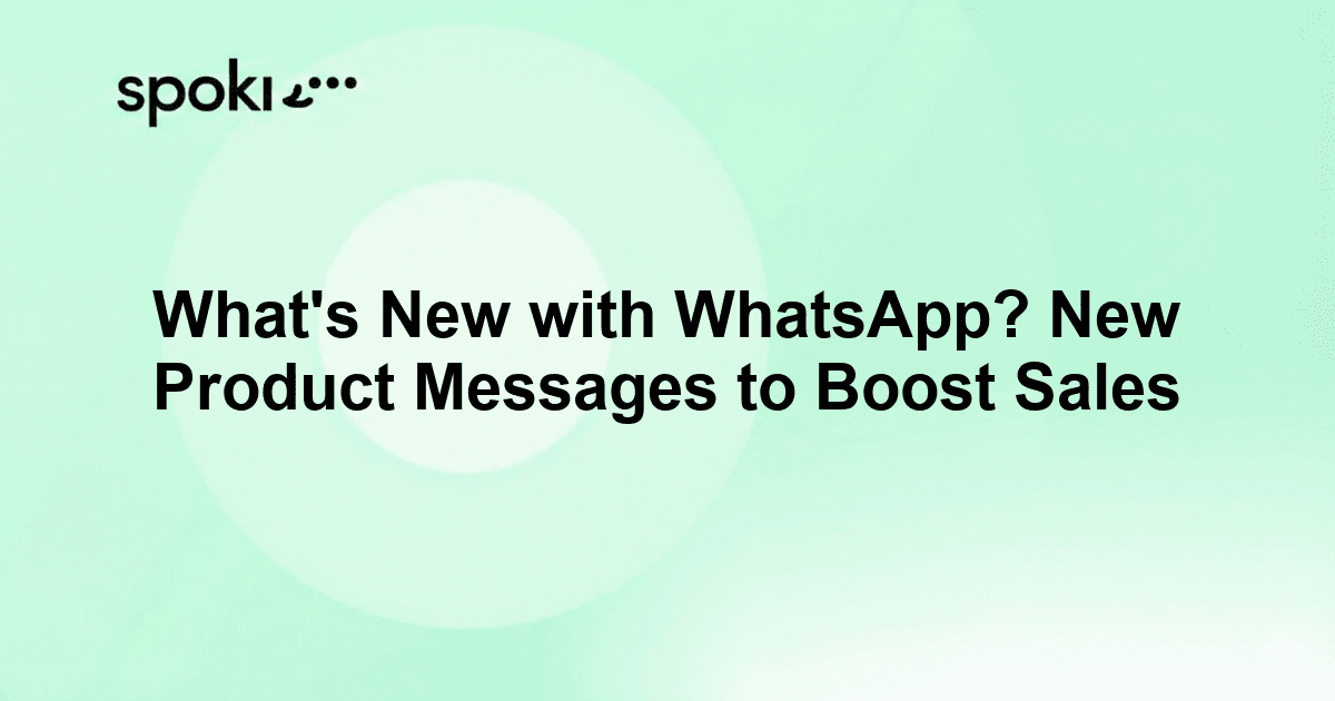 What's New with WhatsApp? New Product Messages to Boost Sales