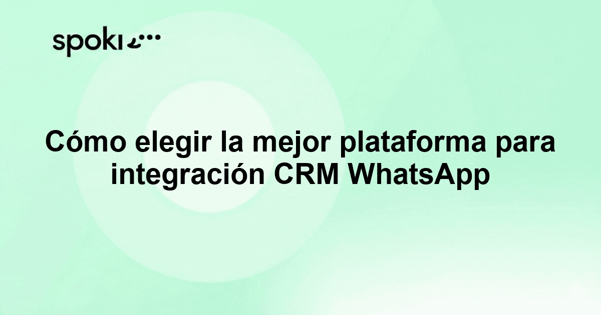 Cómo elegir la mejor plataforma para integración CRM WhatsApp
