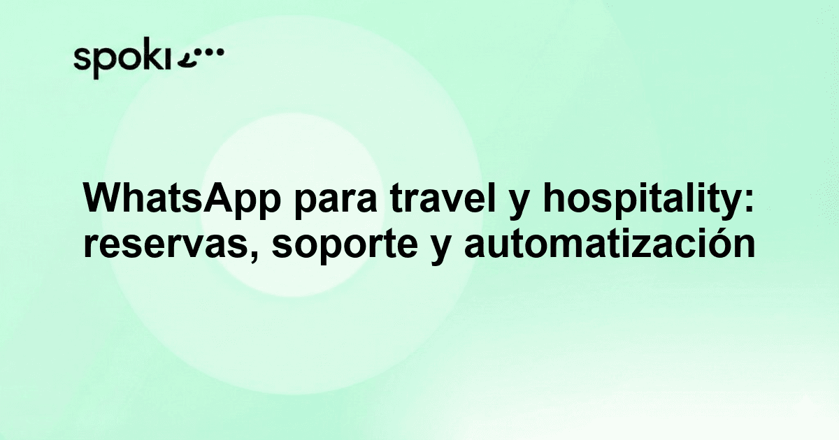 WhatsApp para travel y hospitality: reservas, soporte y automatización