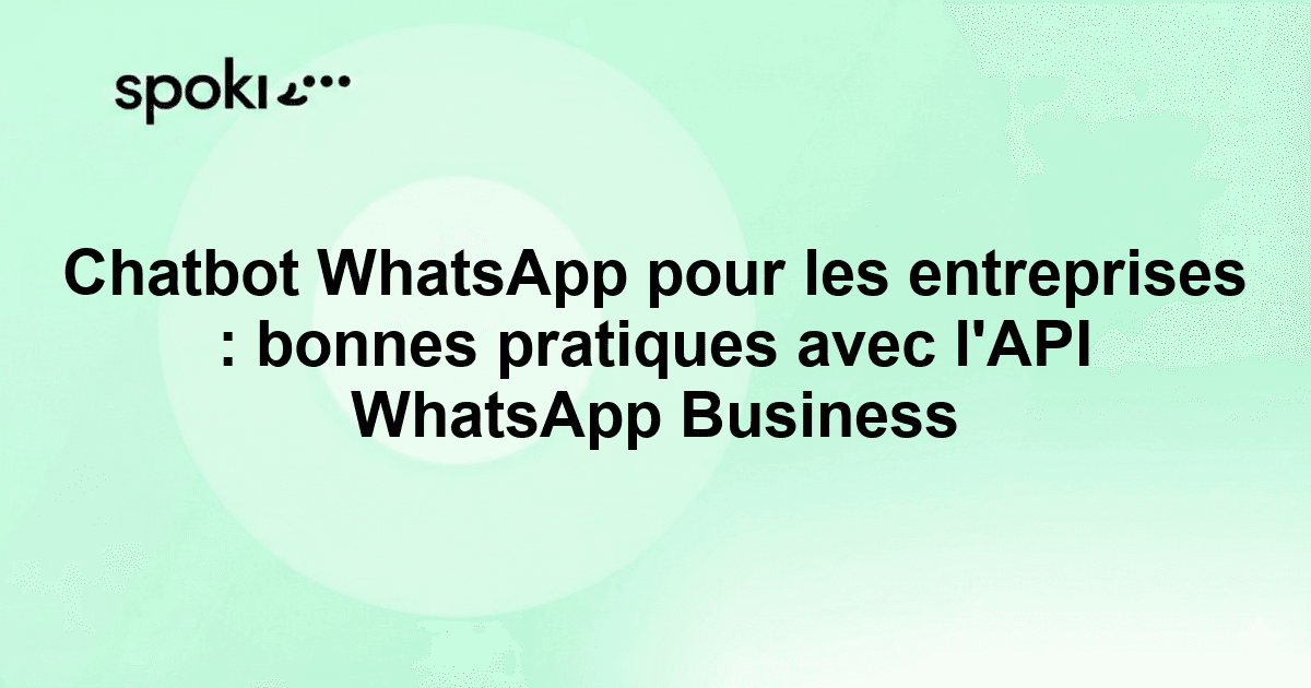 Chatbot WhatsApp pour les entreprises : bonnes pratiques avec l'API WhatsApp Business