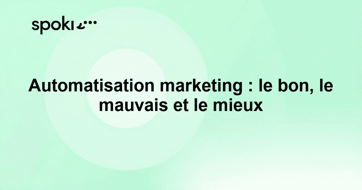 Automatisation marketing : le bon, le mauvais et le mieux
