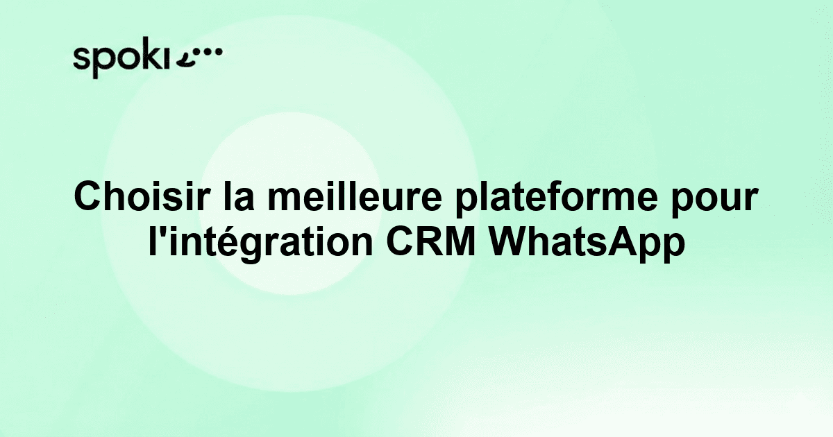 Choisir la meilleure plateforme pour l'intégration CRM WhatsApp