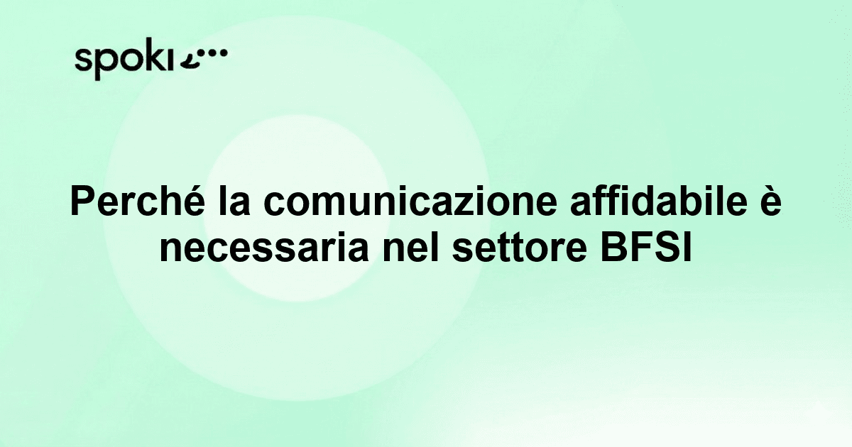 Perché la comunicazione affidabile è necessaria nel settore BFSI
