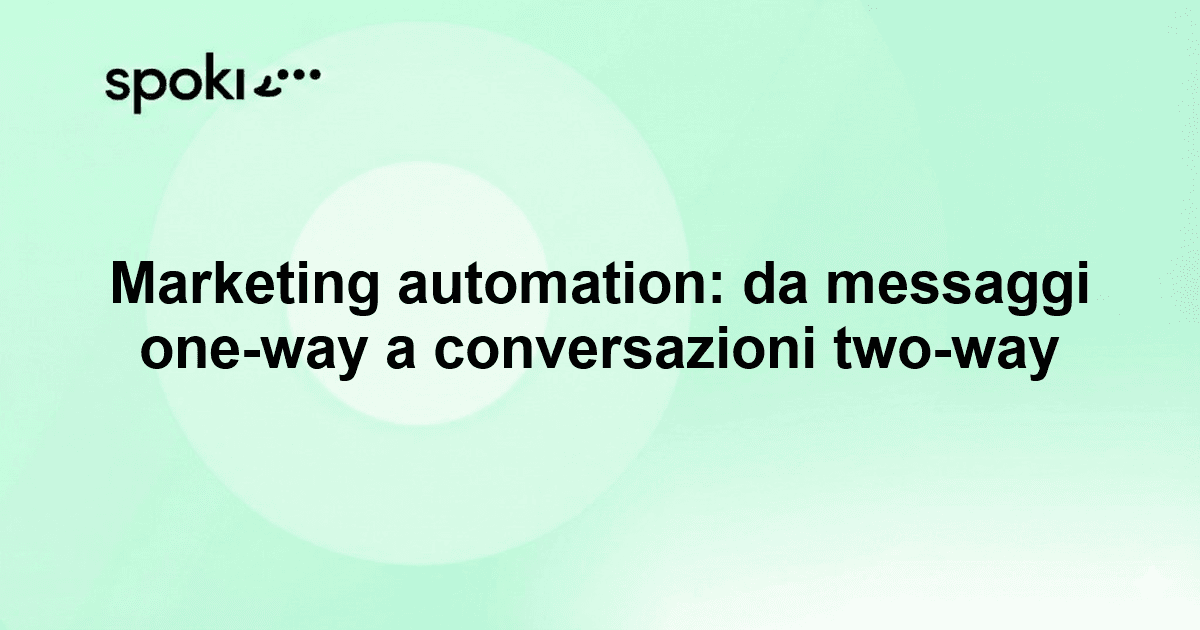 Marketing automation: da messaggi one-way a conversazioni two-way