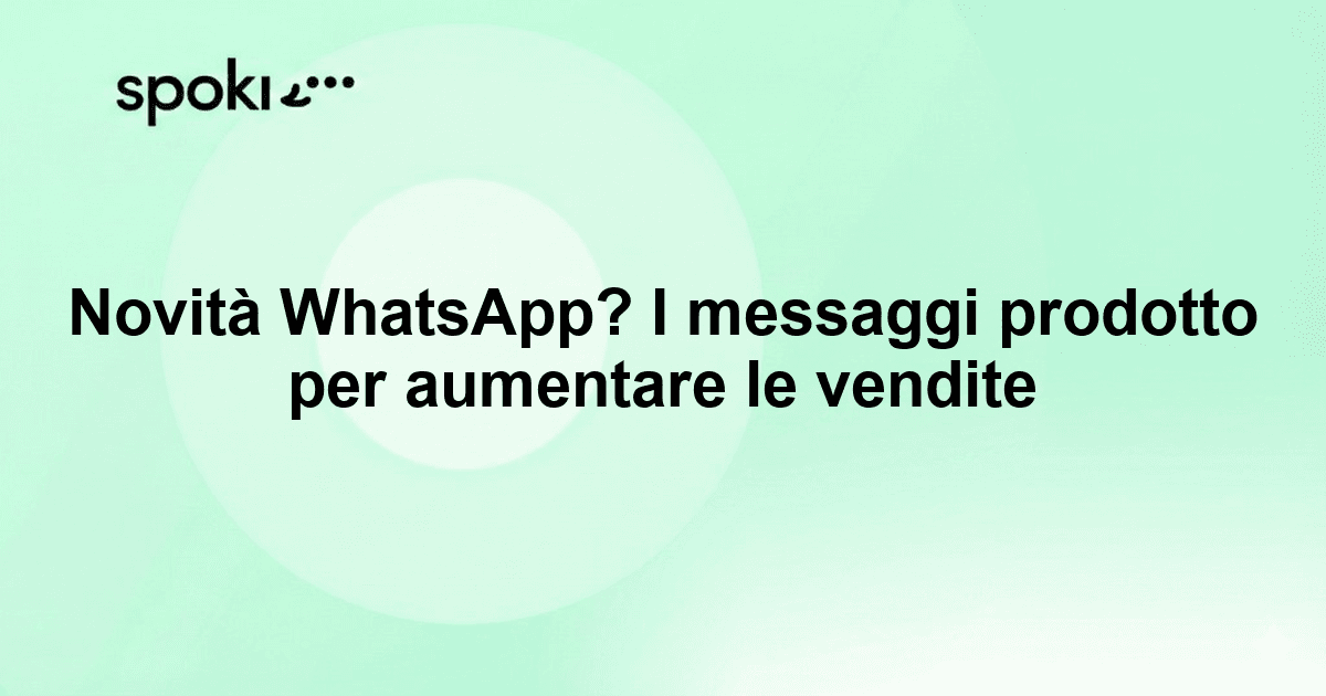 Novità WhatsApp? I messaggi prodotto per aumentare le vendite