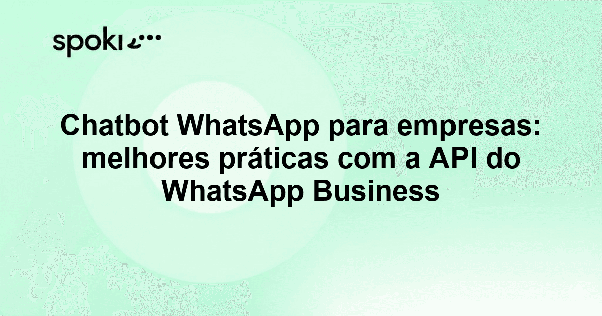 Chatbot WhatsApp para empresas: melhores práticas com a API do WhatsApp Business